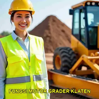 Mengapa Fungsi Motor Grader Klaten Penting untuk Proyek Anda
